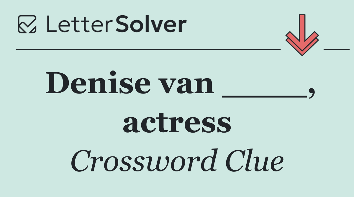 Denise van ____, actress