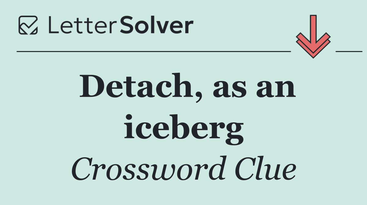 Detach, as an iceberg