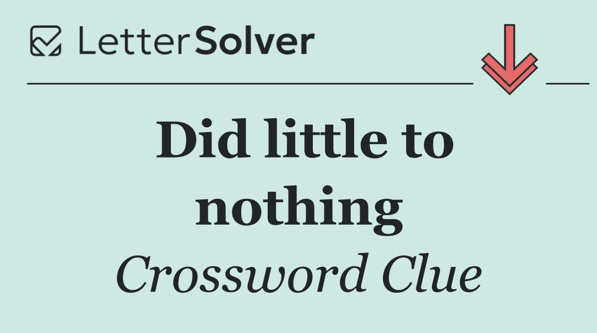 Did little to nothing