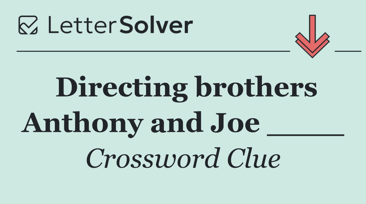 Directing brothers Anthony and Joe ____