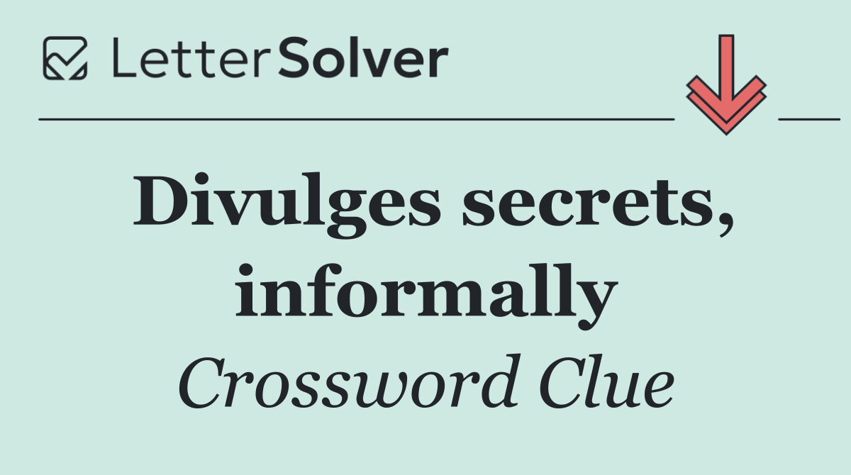 Divulges secrets, informally