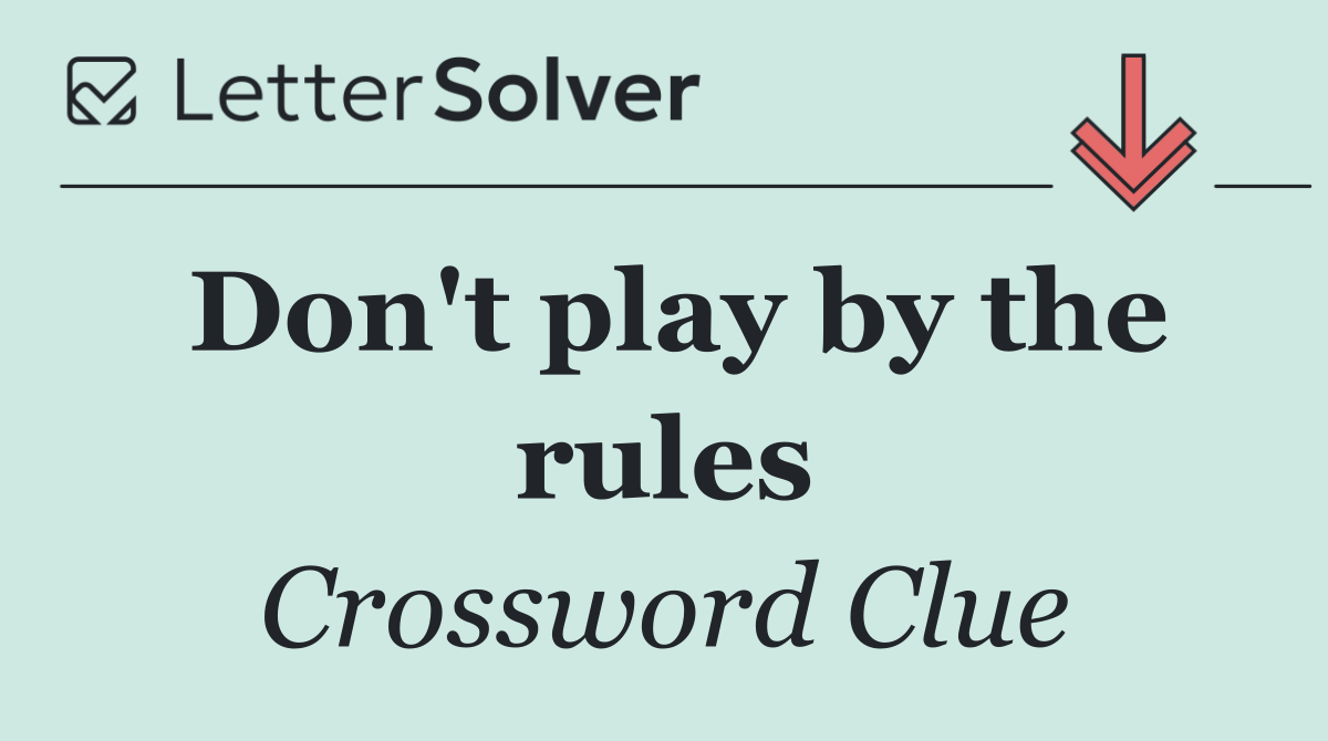 Don't play by the rules