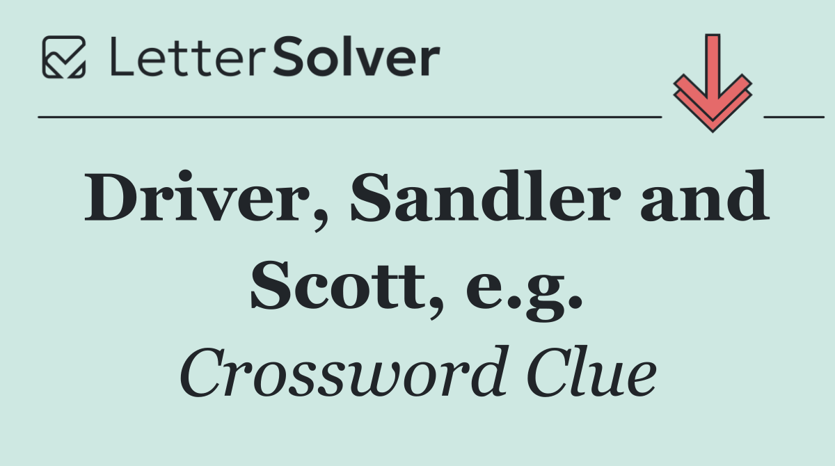 Driver, Sandler and Scott, e.g.