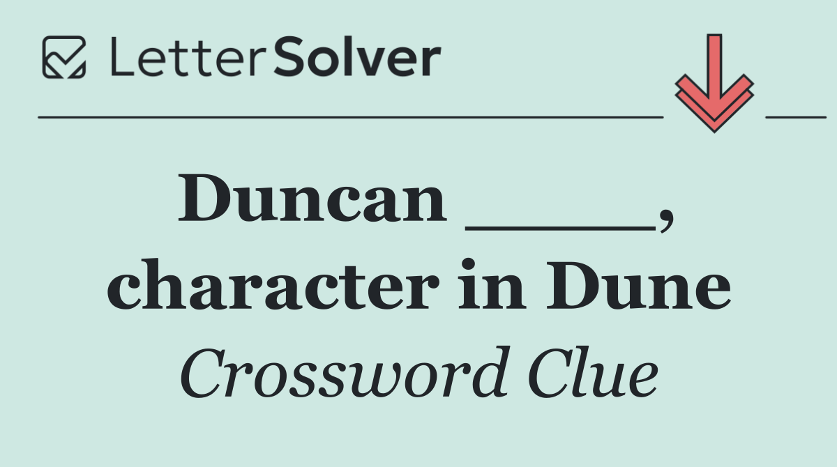 Duncan ____, character in Dune