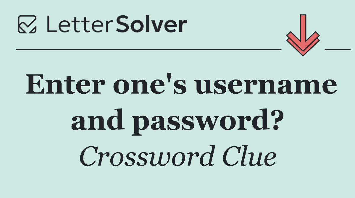 Enter one's username and password?
