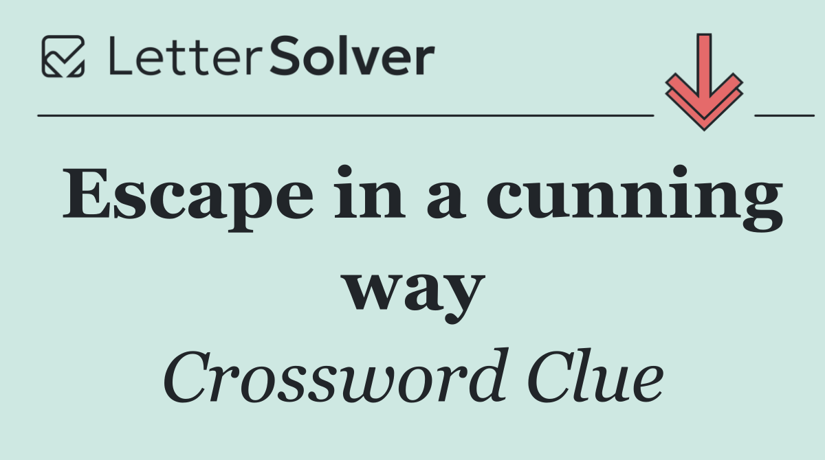 Escape in a cunning way
