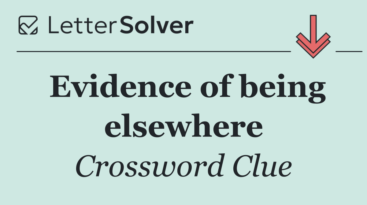 Evidence of being elsewhere