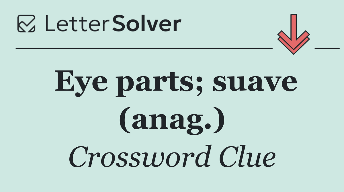 Eye parts; suave (anag.)
