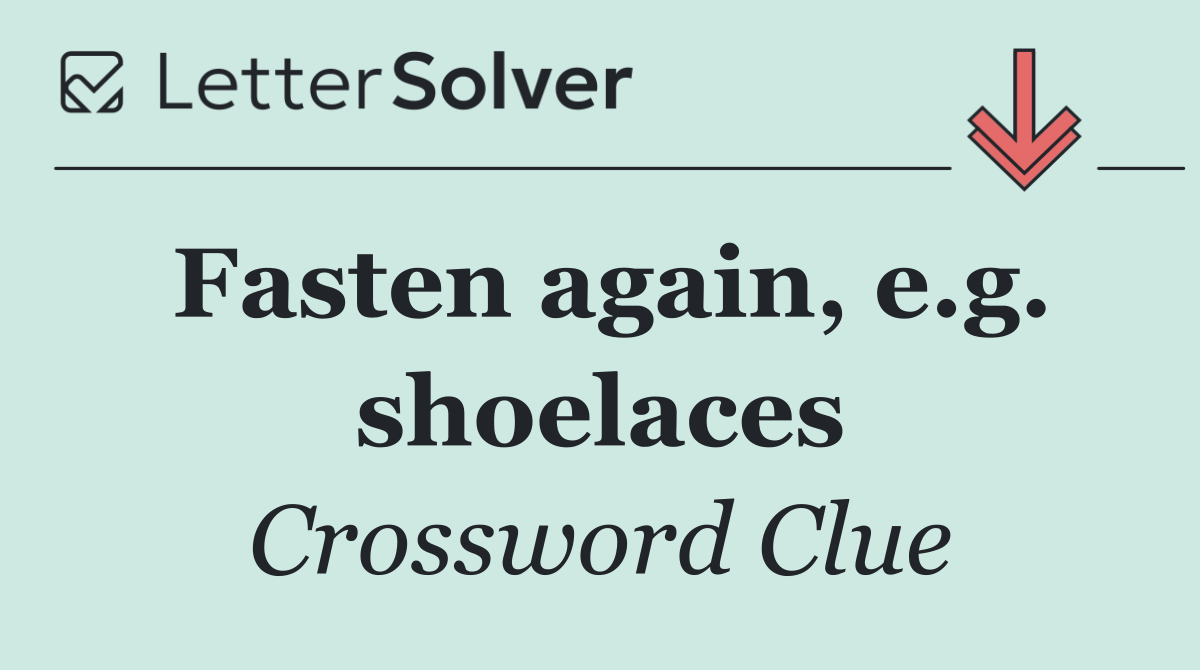 Fasten again, e.g. shoelaces