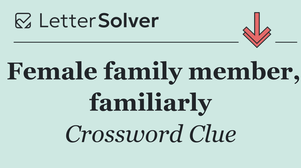 Female family member, familiarly