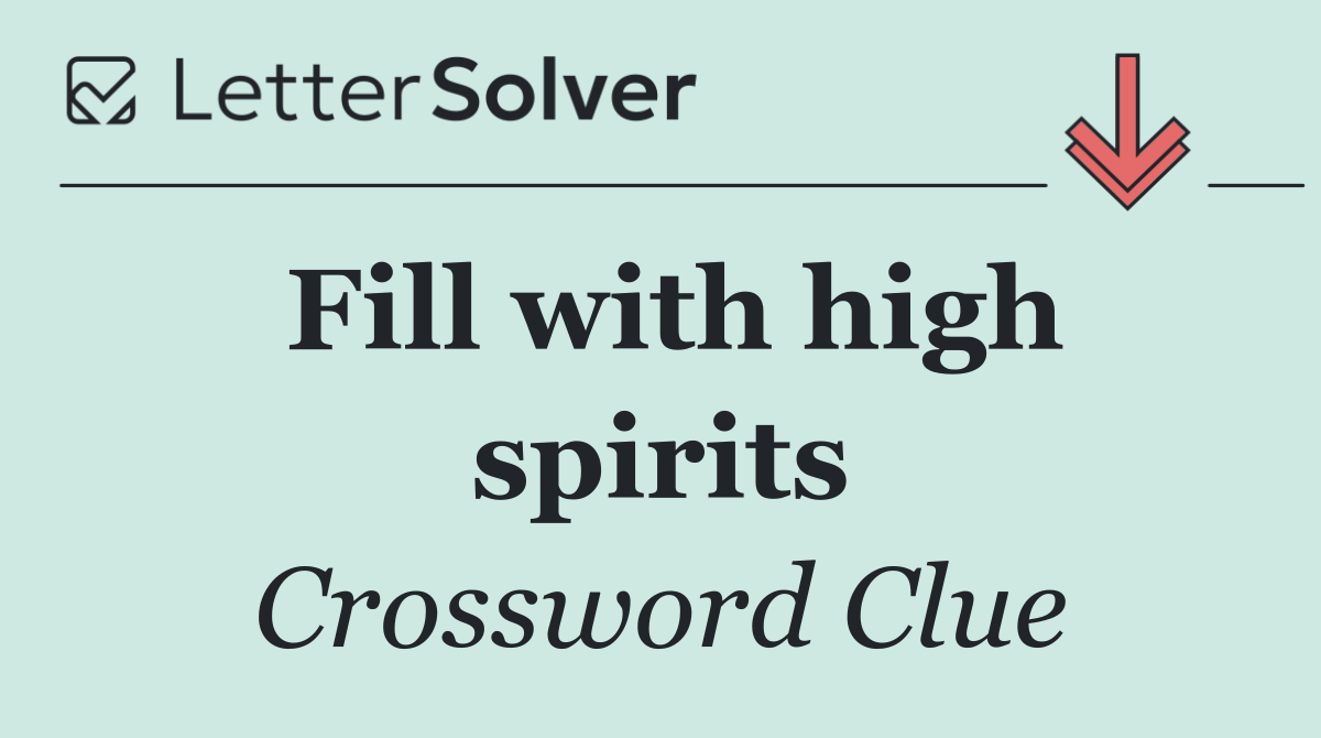 Fill with high spirits