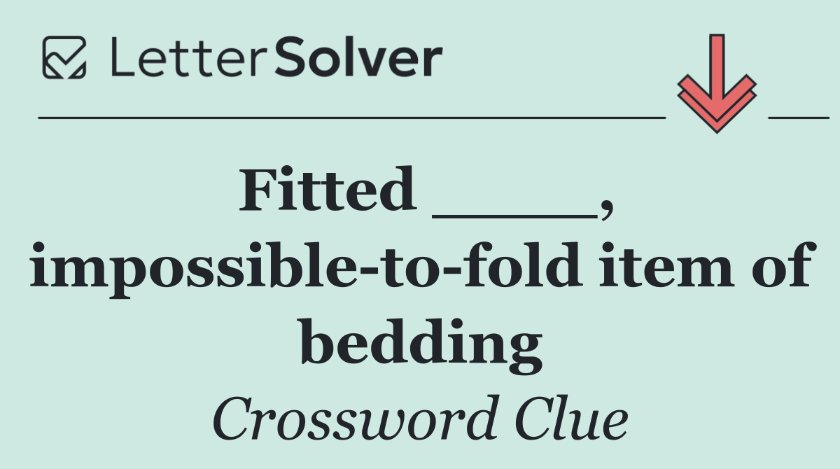 Fitted ____, impossible to fold item of bedding