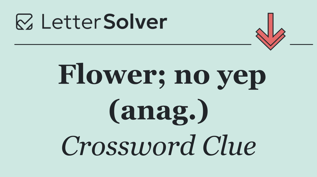 Flower; no yep (anag.)