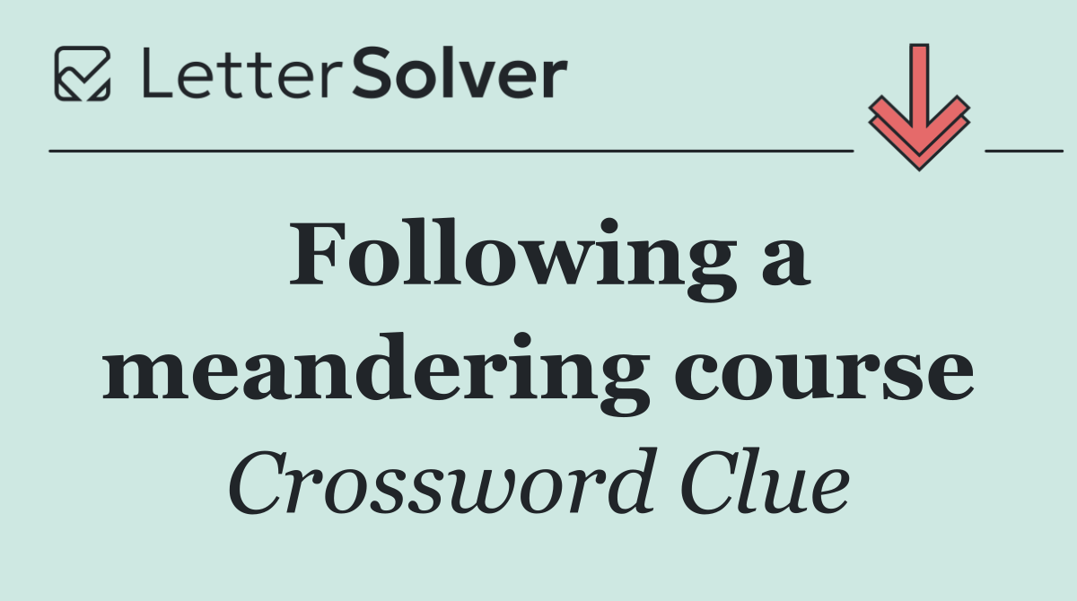 Following a meandering course