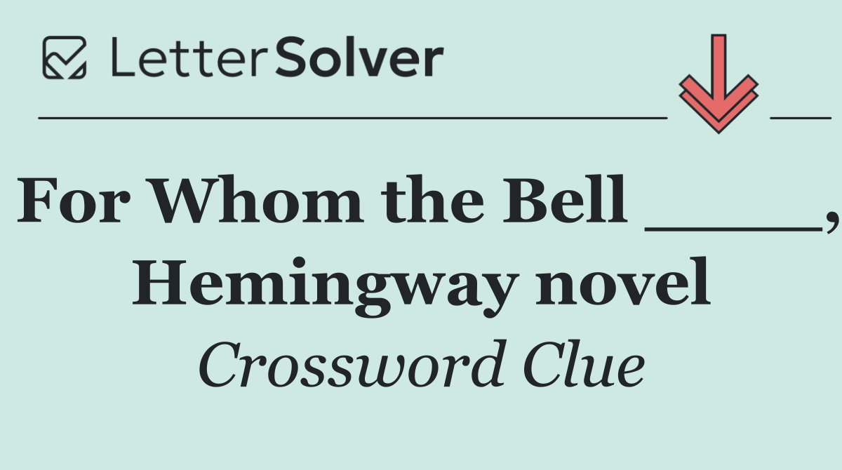 For Whom the Bell ____, Hemingway novel