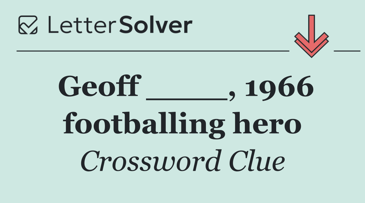 Geoff ____, 1966 footballing hero