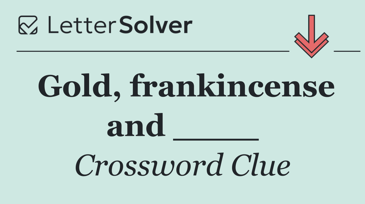 Gold, frankincense and ____