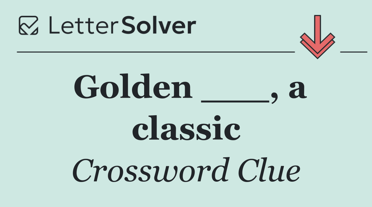 Golden ___, a classic