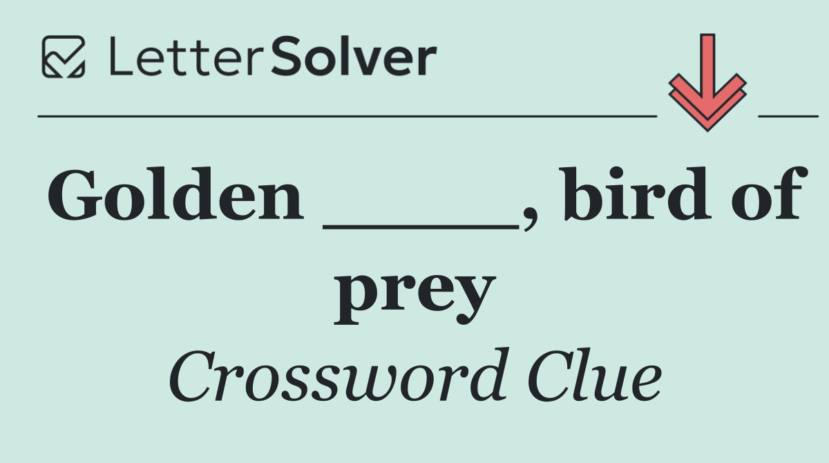 Golden ____, bird of prey