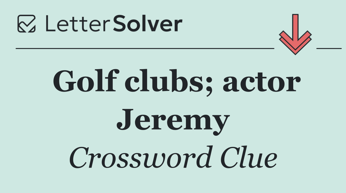 Golf clubs; actor Jeremy