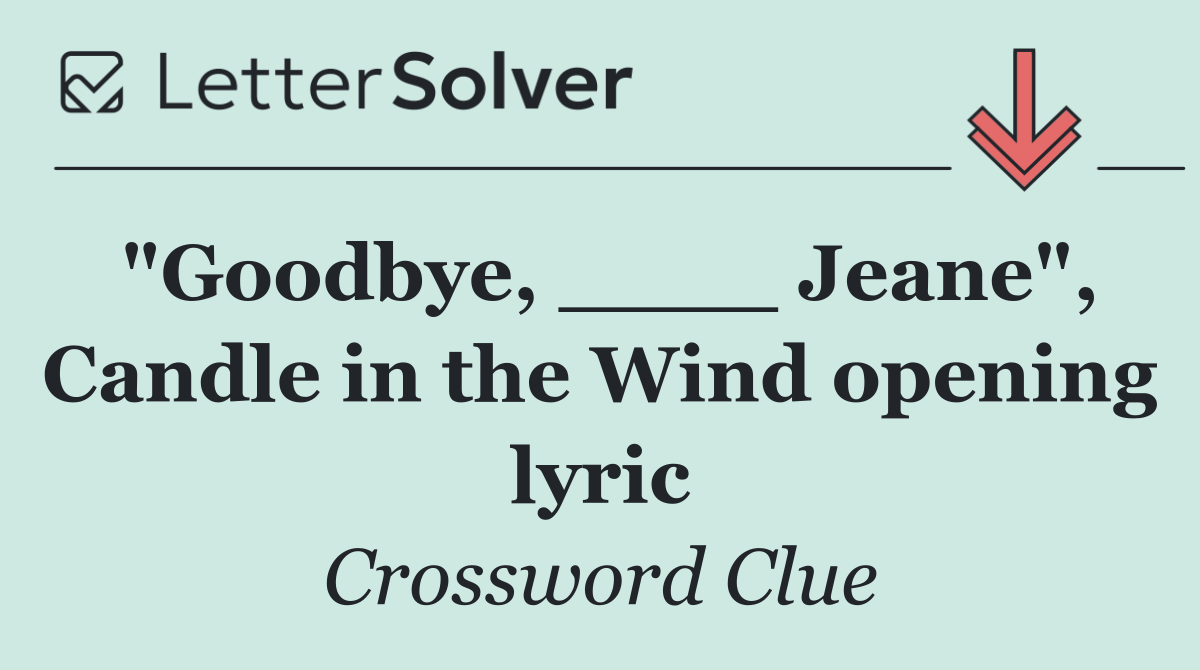 "Goodbye, ____ Jeane", Candle in the Wind opening lyric