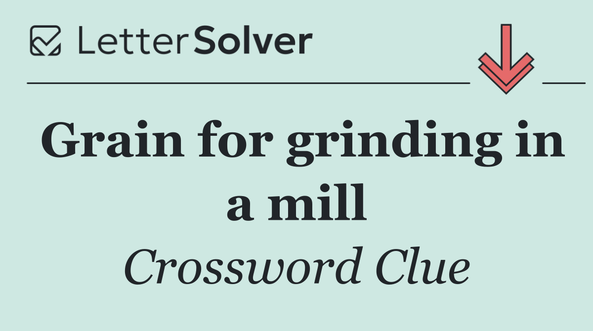 Grain for grinding in a mill