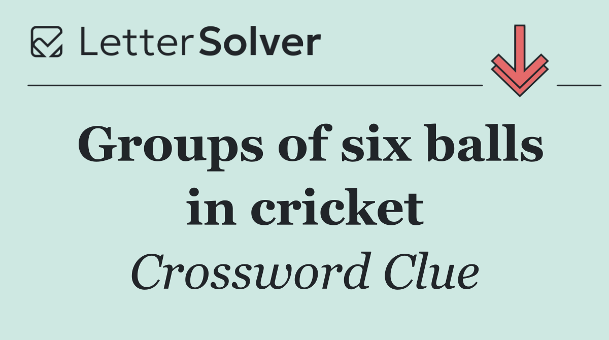 Groups of six balls in cricket
