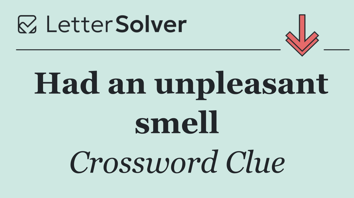 Had an unpleasant smell