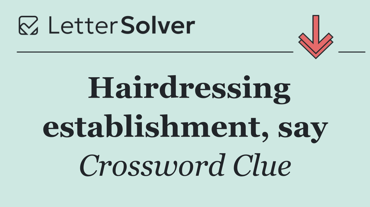 Hairdressing establishment, say