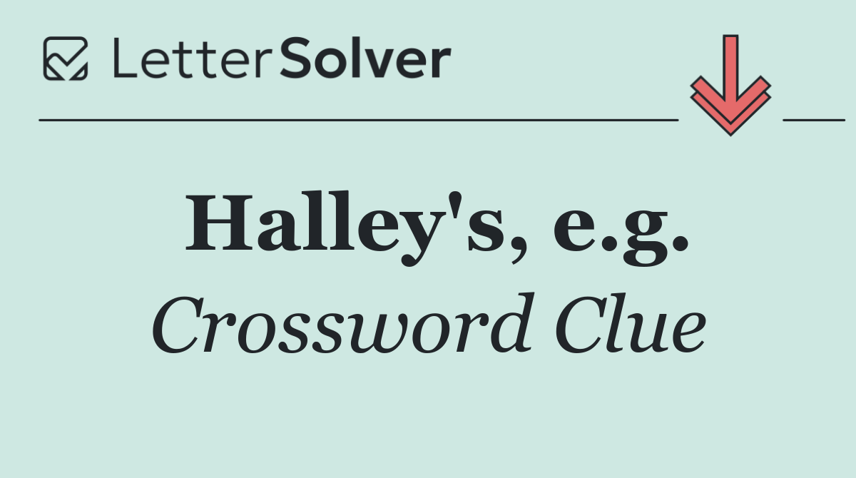Halley's, e.g.
