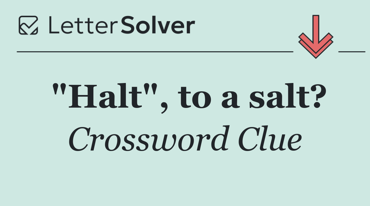 "Halt", to a salt?