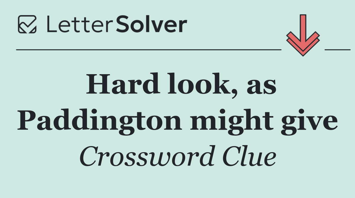 Hard look, as Paddington might give