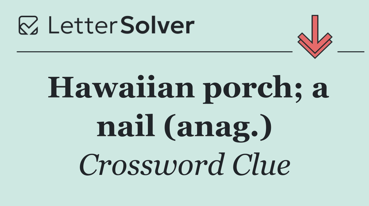 Hawaiian porch; a nail (anag.)