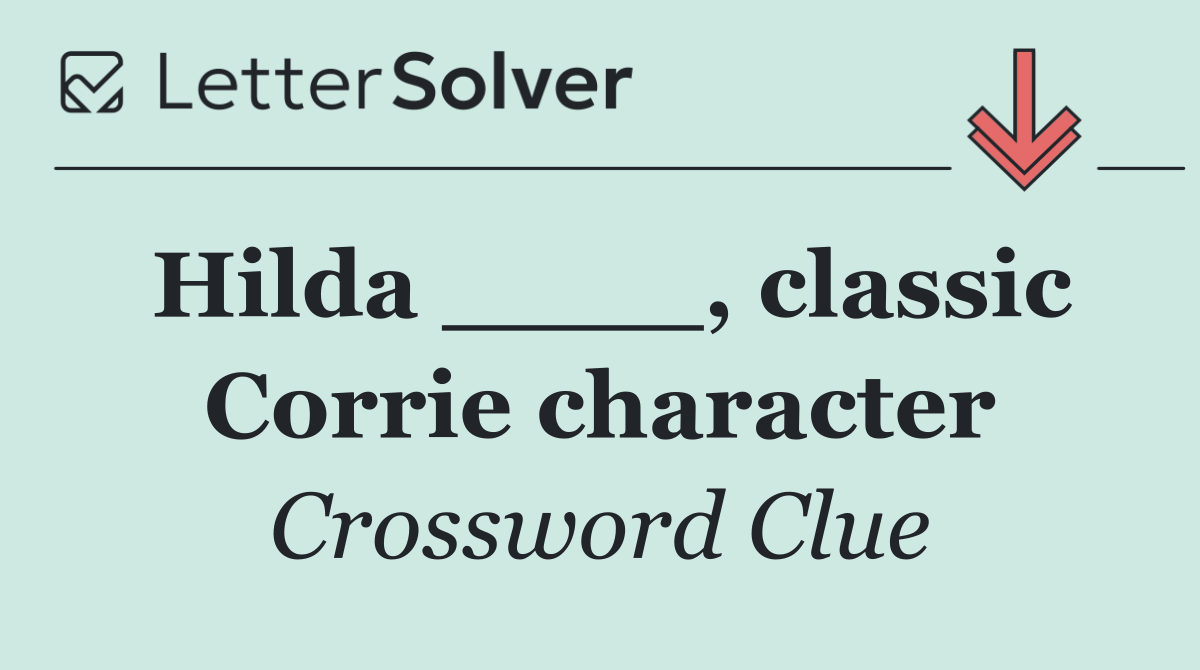 Hilda ____, classic Corrie character