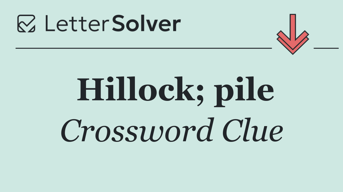 Hillock; pile