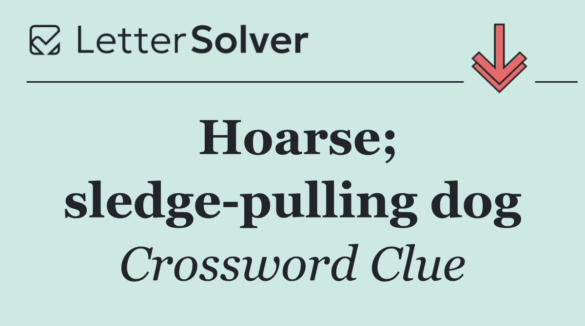 Hoarse; sledge pulling dog