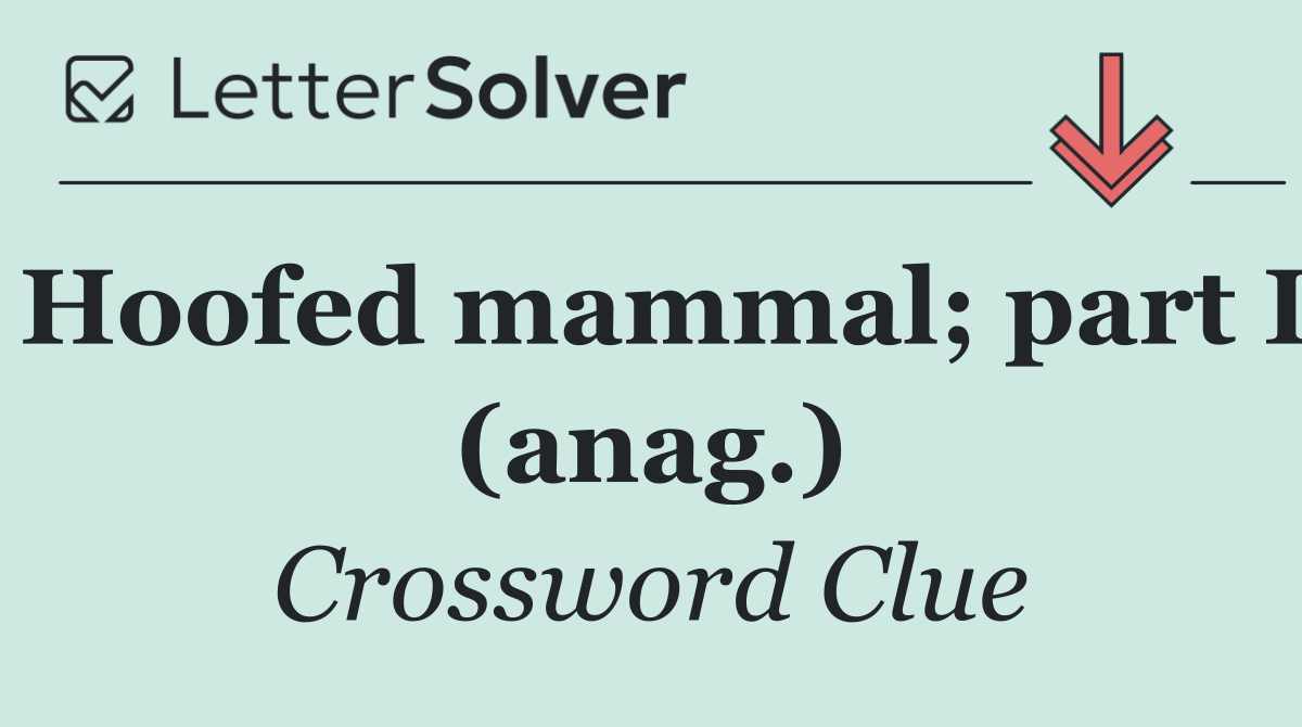 Hoofed mammal; part I (anag.)