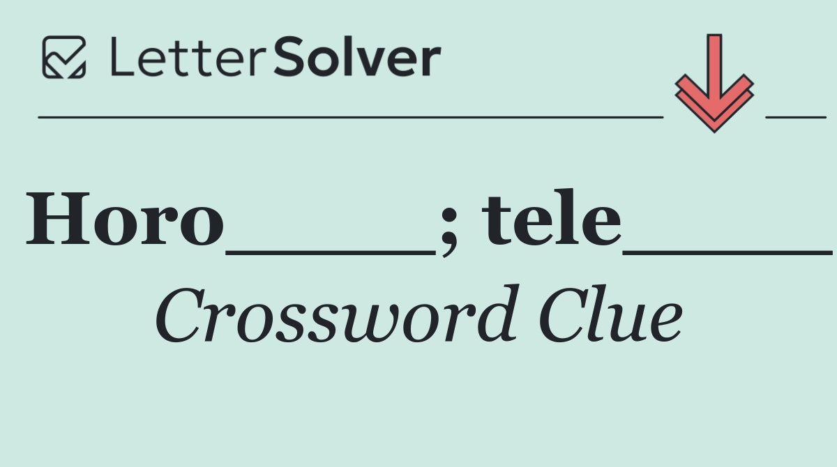Horo____; tele____