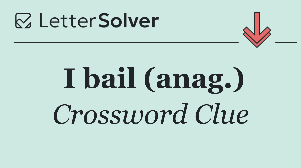 I bail (anag.)
