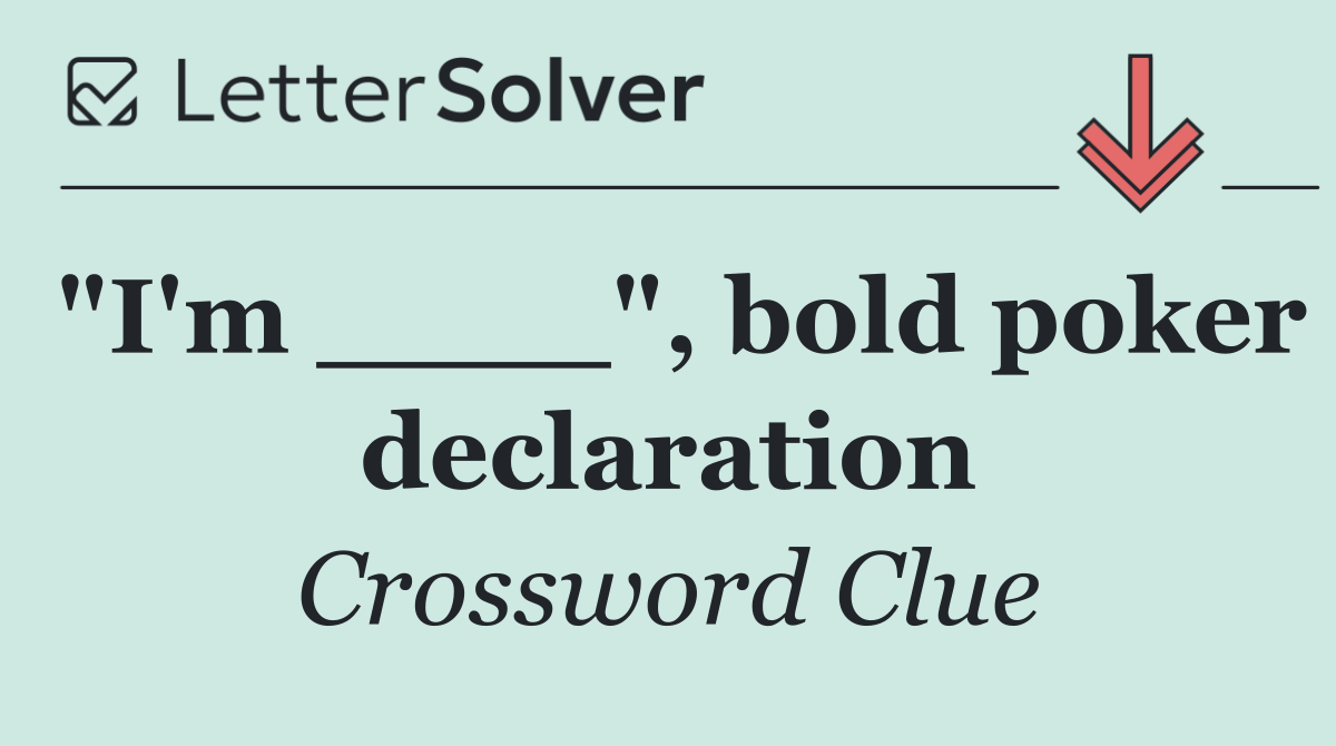 "I'm ____", bold poker declaration