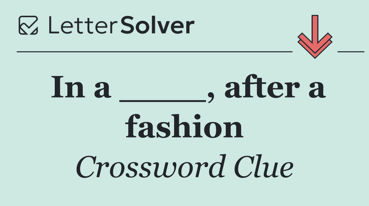 In a ____, after a fashion
