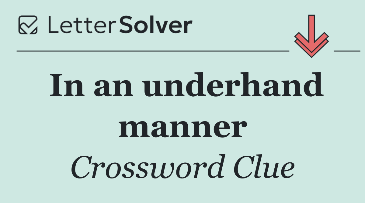 In an underhand manner
