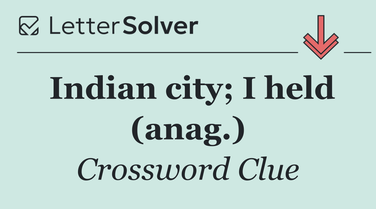 Indian city; I held (anag.)