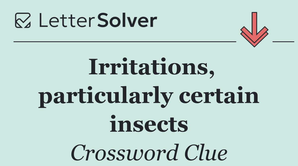 Irritations, particularly certain insects