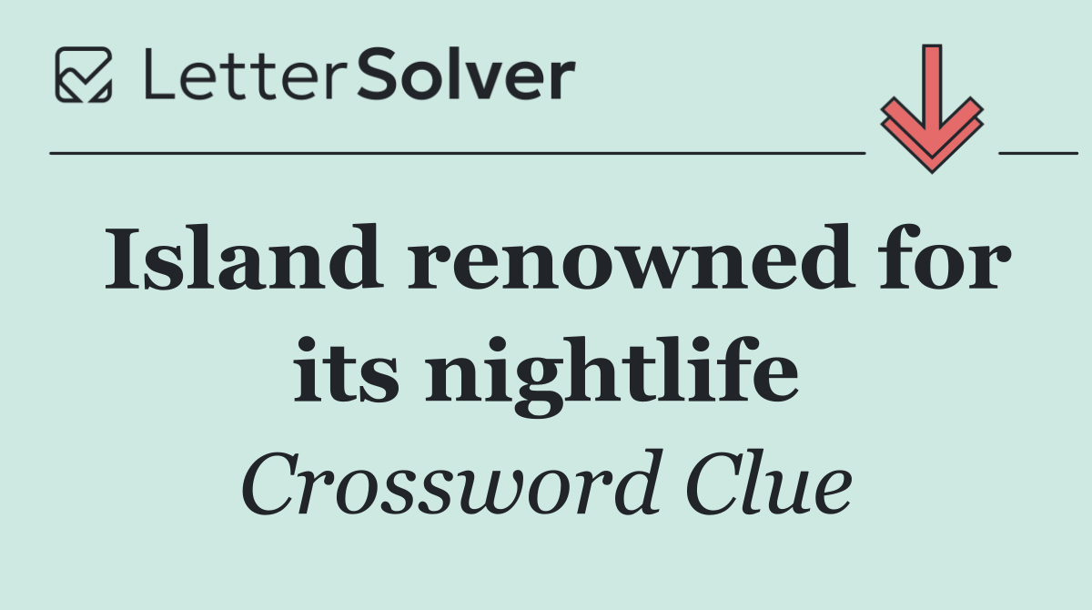 Island renowned for its nightlife
