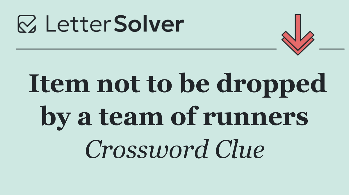 Item not to be dropped by a team of runners