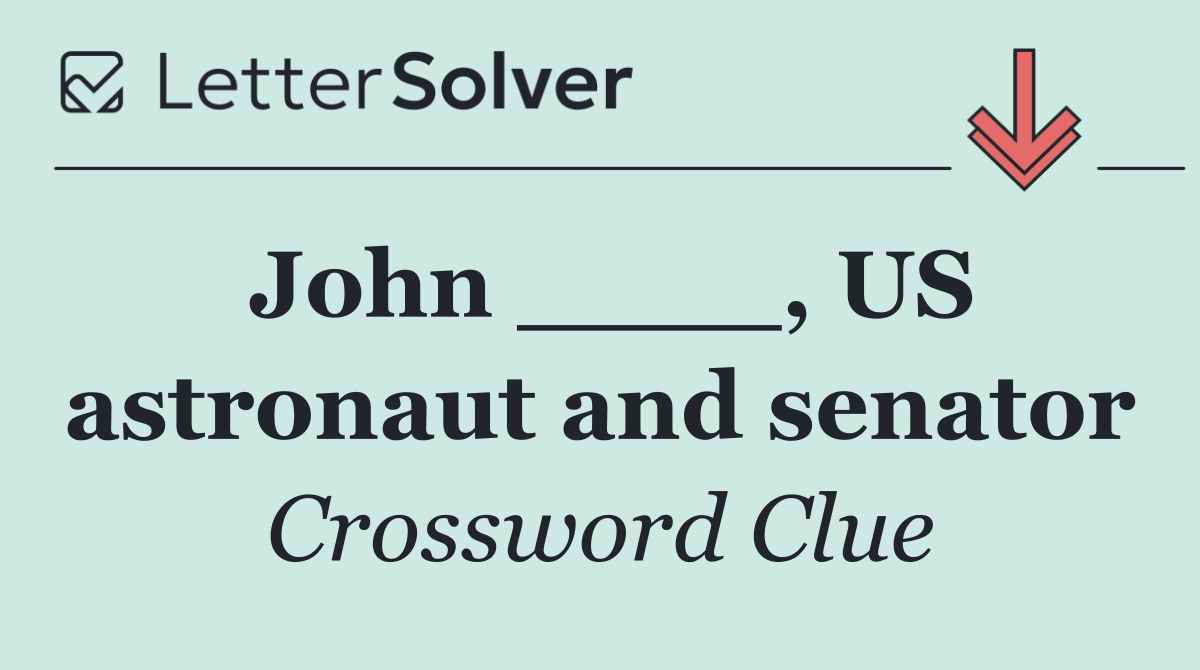 John ____, US astronaut and senator