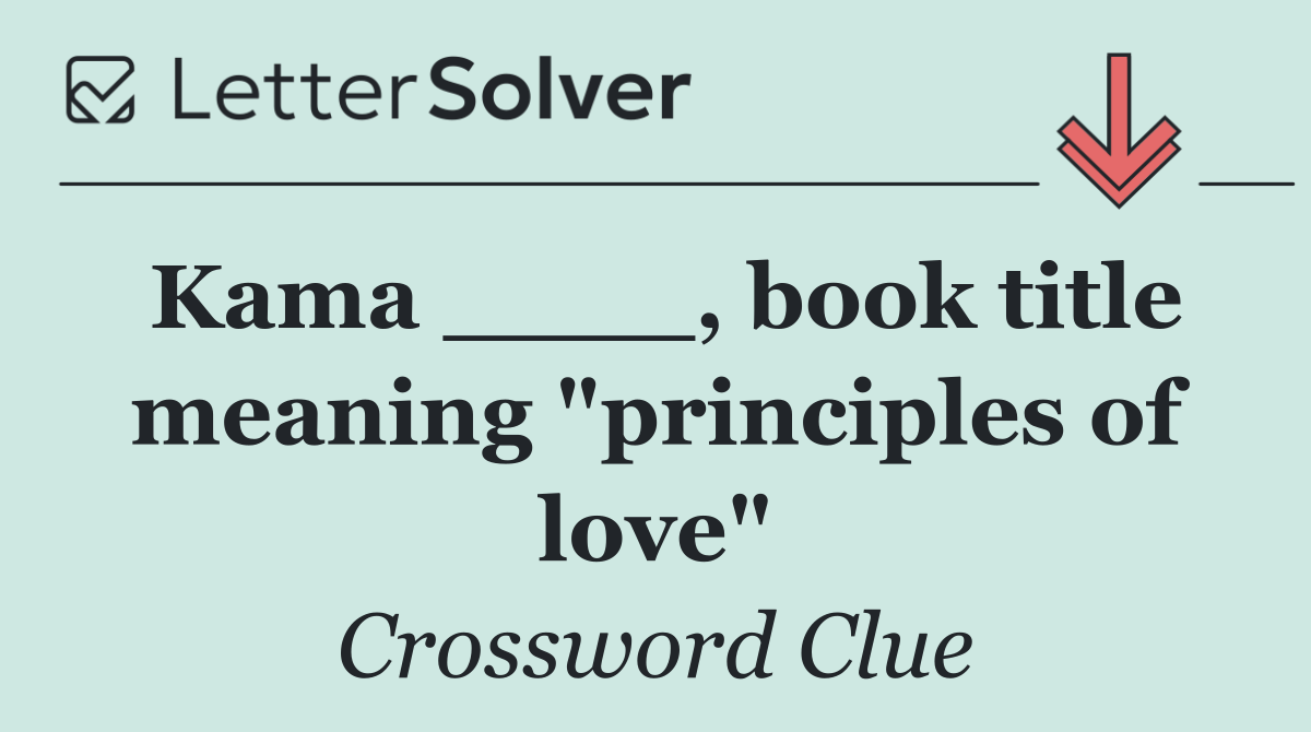 Kama ____, book title meaning "principles of love"
