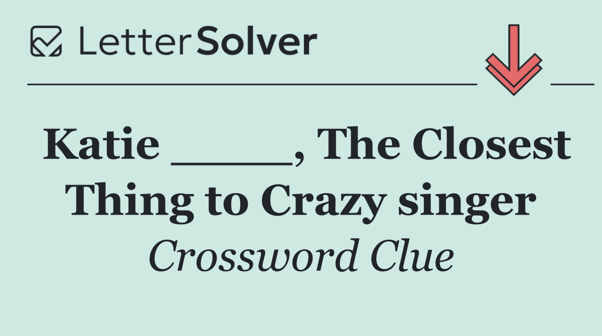 Katie ____, The Closest Thing to Crazy singer