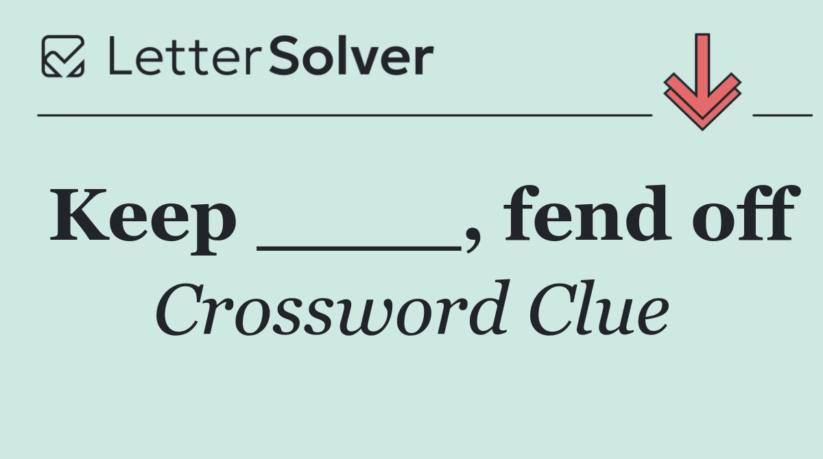 Keep ____, fend off